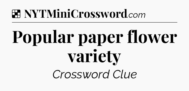 Solution: Popular paper flower variety - NYT Crossword