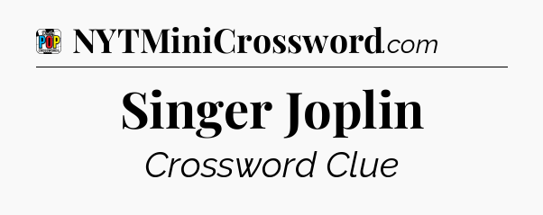Singer Joplin Crossword Clue