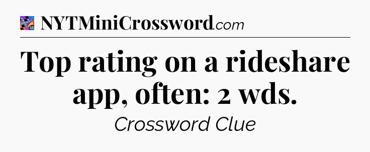 Top rating on a rideshare app, often: 2 wds Crossword Clue