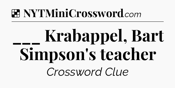 Solution: ___ Krabappel, Bart Simpson's teacher - NYT Crossword