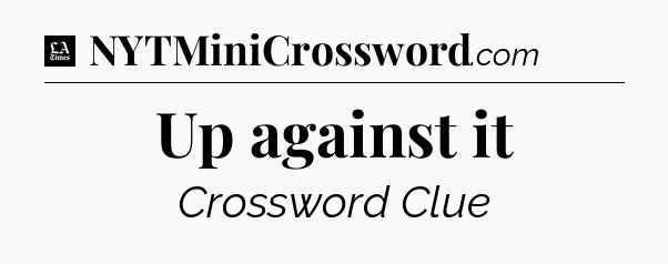 Up against it - LA Times Crossword