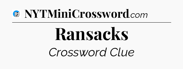 Ransacks Crossword Clue