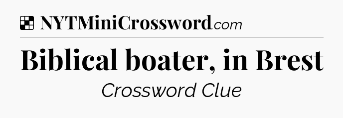 Solution: Biblical boater, in Brest - NYT Crossword