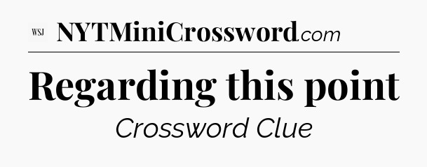 Regarding this point - WSJ Crossword