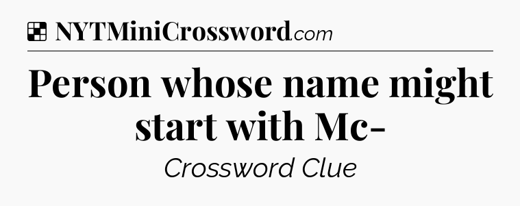 Solution: Person whose name might start with Mc- - NYT Crossword