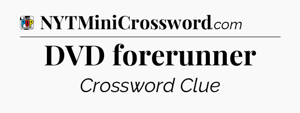 DVD forerunner Crossword Clue