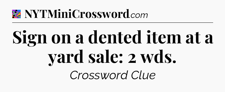 Sign on a dented item at a yard sale: 2 wds Crossword Clue