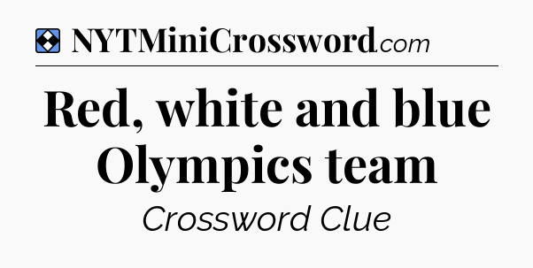 Solution: Red, white and blue Olympics team - NYT Mini Crossword