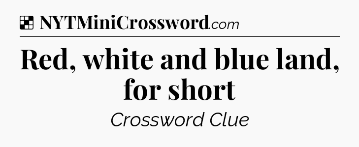 Solution: Red, white and blue land, for short - NYT Crossword