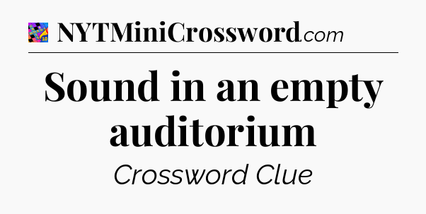 Sound in an empty auditorium Crossword Clue