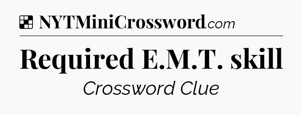 Solution: Required E.M.T. skill - NYT Crossword