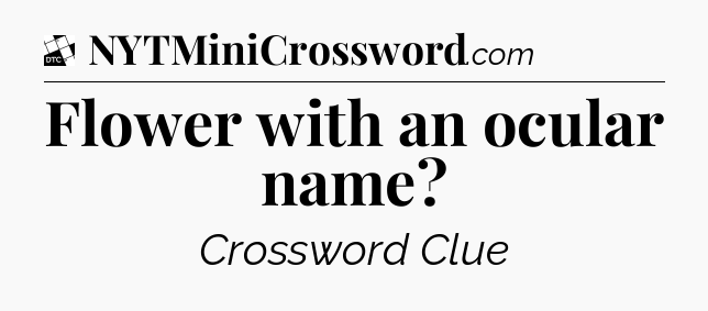 Flower with an ocular name - Daily Themed Classic Crossword