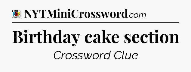 Birthday cake section Crossword Clue