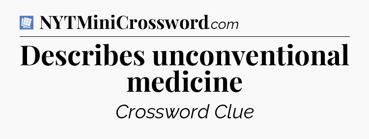 Describes unconventional medicine Puzzle Page Crossword Clue