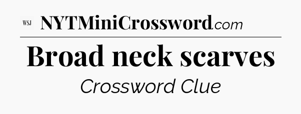 Broad neck scarves - WSJ Crossword