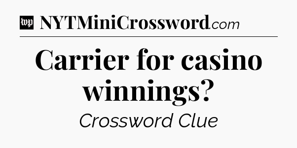 Carrier for casino winnings Crossword Clue
