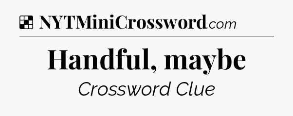 Solution: Handful, maybe - NYT Crossword