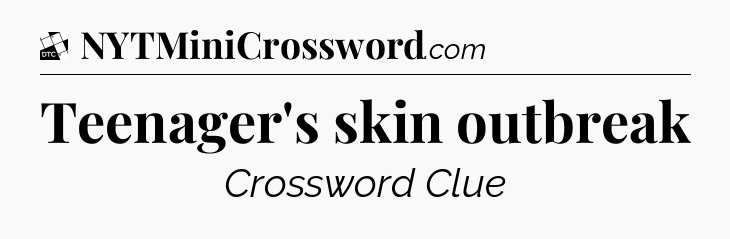 Teenager's skin outbreak - Daily Themed Mini Crossword