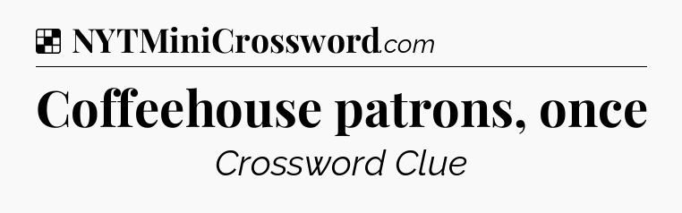 Solution: Coffeehouse patrons, once - NYT Crossword