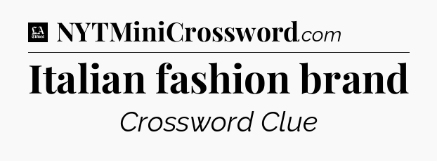 Italian fashion brand - LA Times Crossword