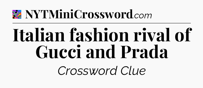 Italian fashion rival of Gucci and Prada Crossword Clue