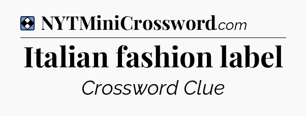 Solution: Italian fashion label - NYT Mini Crossword