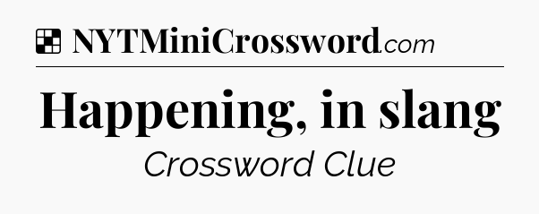 Solution: Happening, in slang - NYT Crossword
