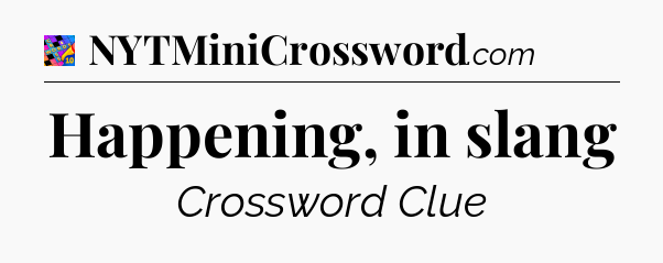 Happening, in slang Crossword Clue
