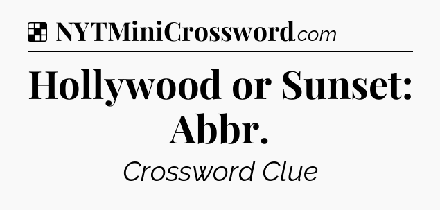 Solution: Hollywood or Sunset: Abbr - NYT Crossword