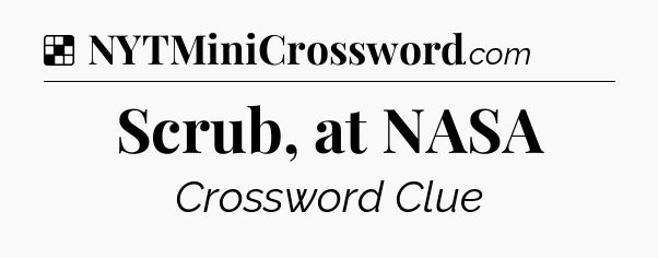 Solution: Scrub, at NASA - NYT Crossword