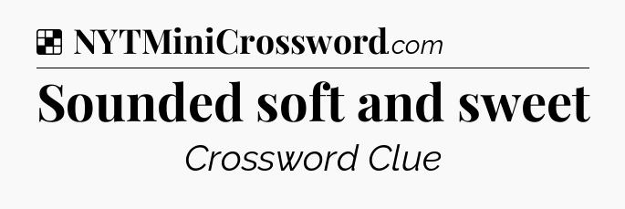 Solution: Sounded soft and sweet - NYT Crossword