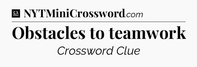 Obstacles to teamwork - LA Times Crossword