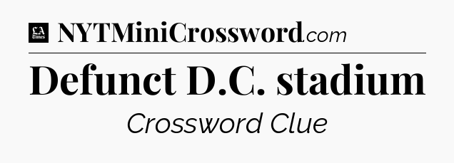 Defunct D.C. stadium - LA Times Crossword