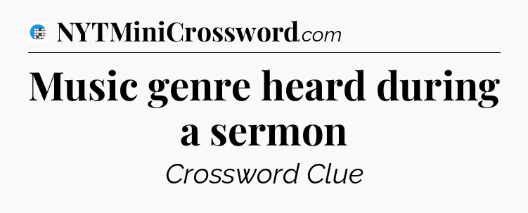 Music genre heard during a sermon Crossword Clue