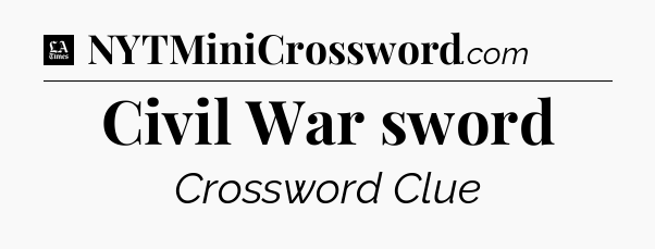 Civil War sword - LA Times Crossword