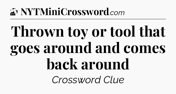 Thrown toy or tool that goes around and comes back around - Daily Themed Classic Crossword