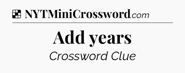 Solution: Add years - NYT Crossword