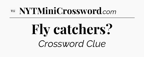 Fly catchers - WSJ Crossword