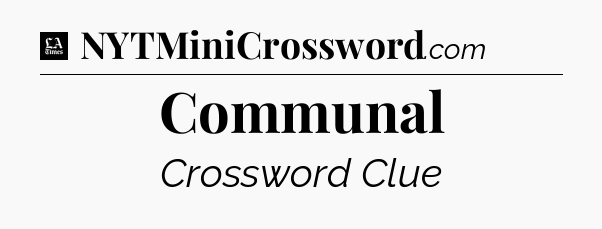 Communal - LA Times Crossword