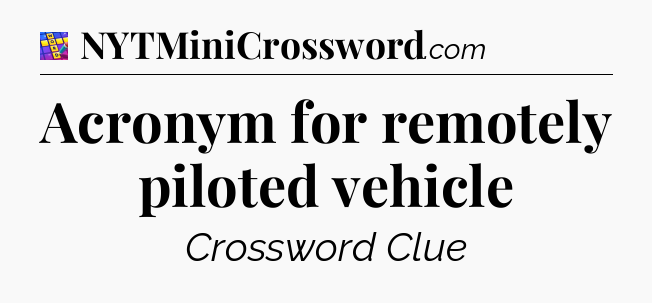 Acronym for remotely piloted vehicle Codycross