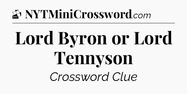 Lord Byron or Lord Tennyson - Daily Themed Classic Crossword