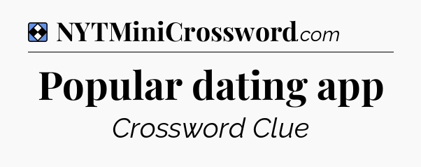 Solution: Popular dating app - NYT Mini Crossword