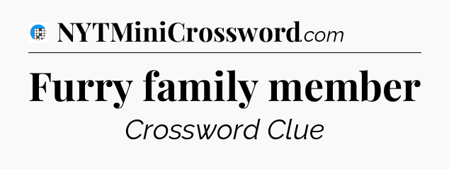 Furry family member Crossword Clue