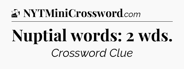 Nuptial words: 2 wds - Daily Themed Classic Crossword