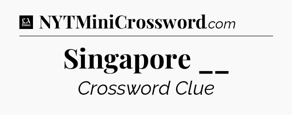 Singapore __ - LA Times Crossword