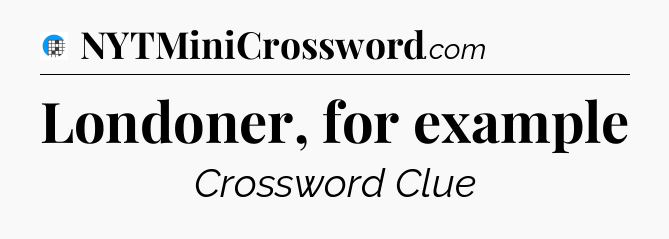 Londoner, for example Crossword Clue