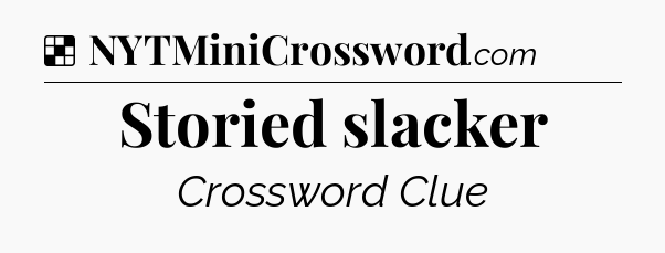Solution: Storied slacker - NYT Crossword