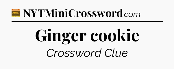 Ginger cookie crossword clue Eugene Sheffer