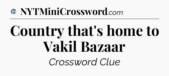 Country that's home to Vakil Bazaar Crossword Clue