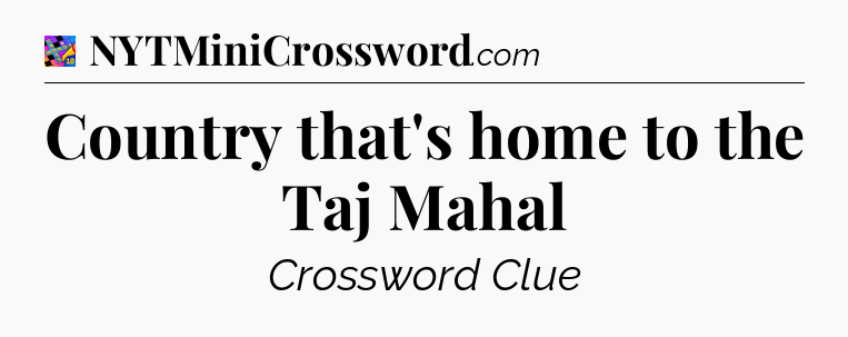 Country that's home to the Taj Mahal Crossword Clue